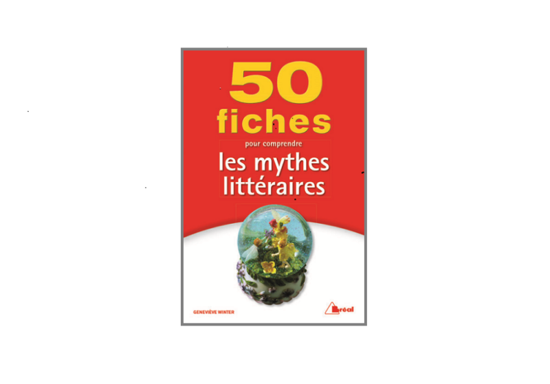50 fiches pour comprendre les mythes littéraires – Geneviève Winter